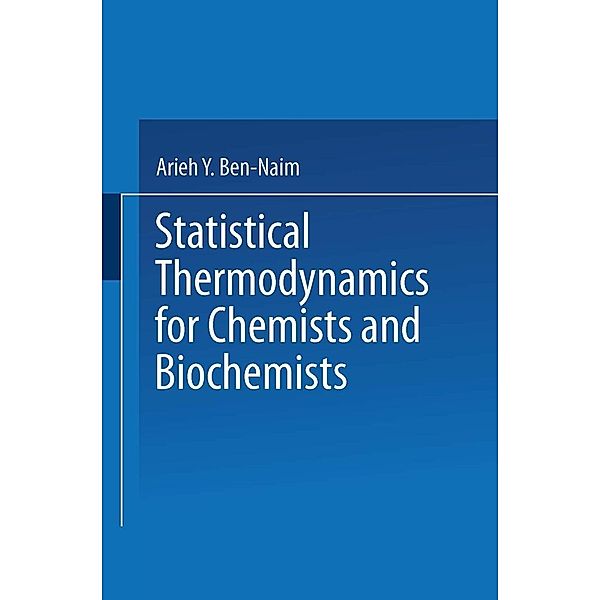 Statistical Thermodynamics for Chemists and Biochemists, Arieh Y. Ben-Naim