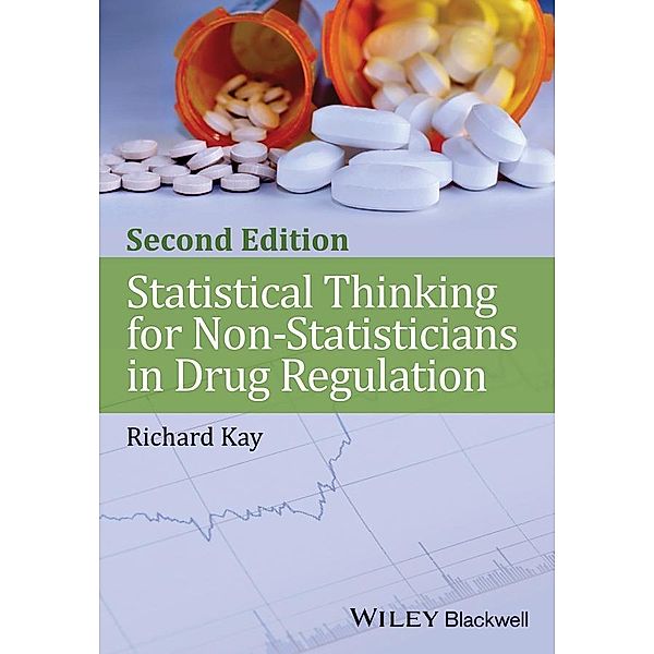 Statistical Thinking for Non-Statisticians in Drug Regulation, Richard Kay