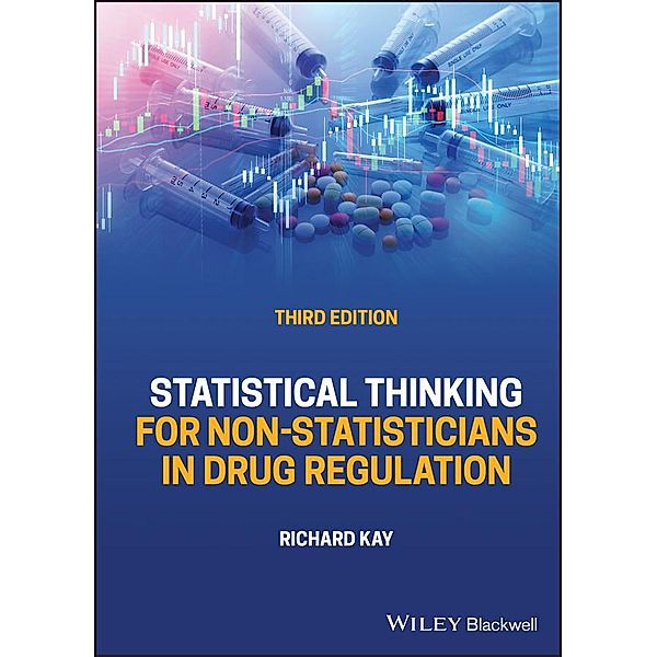 Statistical Thinking for Non-Statisticians in Drug Regulation, Richard Kay