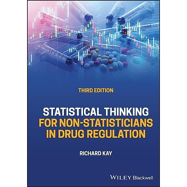 Statistical Thinking for Non-Statisticians in Drug Regulation, Richard Kay