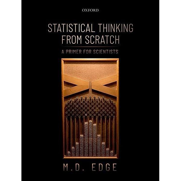 Statistical Thinking from Scratch, M. D. Edge