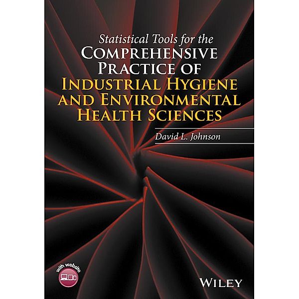 Statistical Tools for the Comprehensive Practice of Industrial Hygiene  and Environmental Health Sciences, David L. Johnson