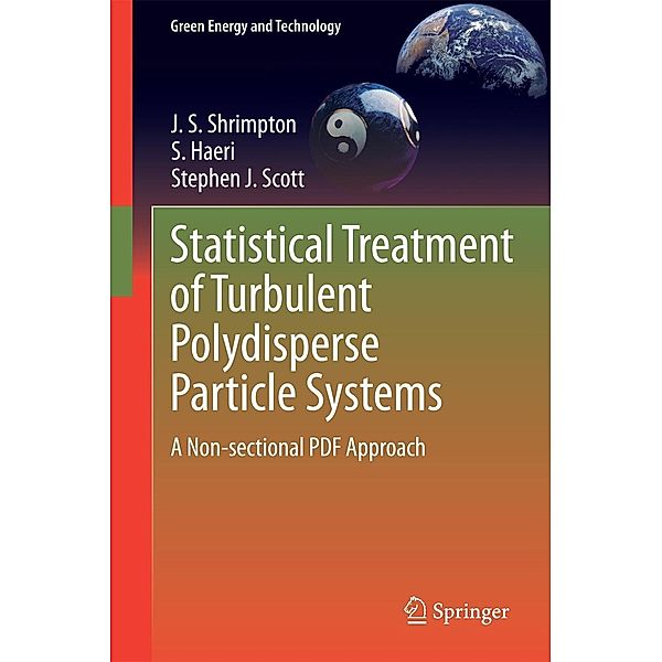 Statistical Treatment of Turbulent Polydisperse Particle Systems / Green Energy and Technology, J. S. Shrimpton, S. Haeri, Stephen J. Scott