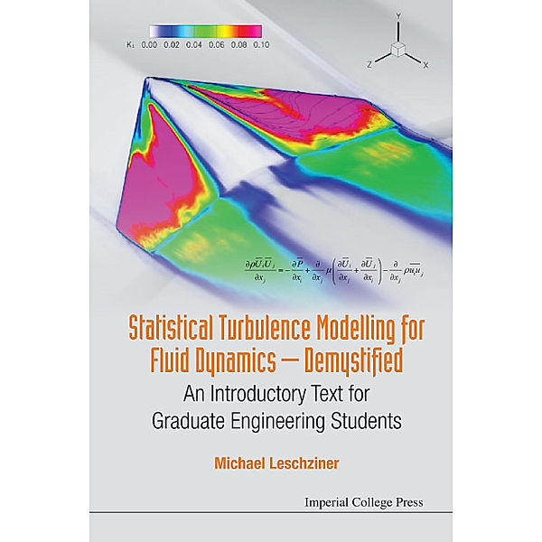 Statistical Turbulence Modelling For Fluid Dynamics - Demystified: An Introductory Text For Graduate Engineering Students, Michael Leschziner