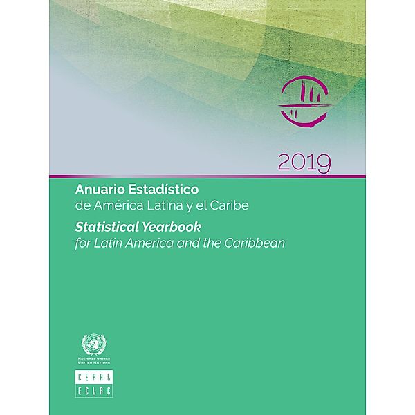 Statistical Yearbook for Latin America and the Caribbean 2019/Anuario Estadístico de América Latina y el Caribe 2019 / Statistical Yearbook for Latin America and the Caribbean / Anuario estadi´stico de Ame´rica Latina y el Caribe