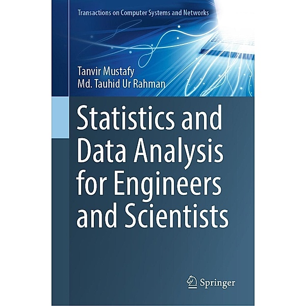 Statistics and Data Analysis for Engineers and Scientists / Transactions on Computer Systems and Networks, Tanvir Mustafy, Md. Tauhid Ur Rahman