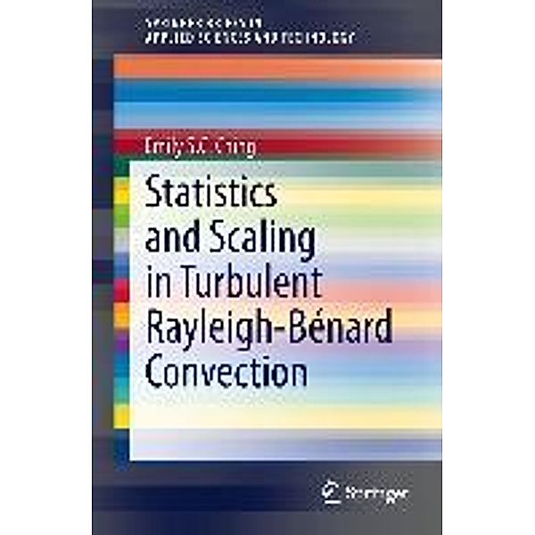Statistics and Scaling in Turbulent Rayleigh-Bénard Convection / SpringerBriefs in Applied Sciences and Technology, Emily S. C. Ching