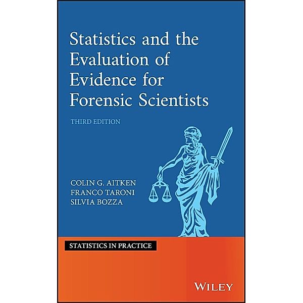 Statistics and the Evaluation of Evidence for Forensic Scientists, Colin Aitken, Franco Taroni, Silvia Bozza