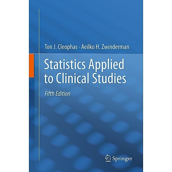 Statistics Applied to Clinical Studies, Ton J. Cleophas, Aeilko H. Zwinderman