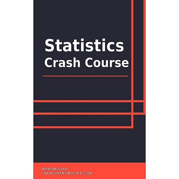 Statistics Crash Course, IntroBooks Team