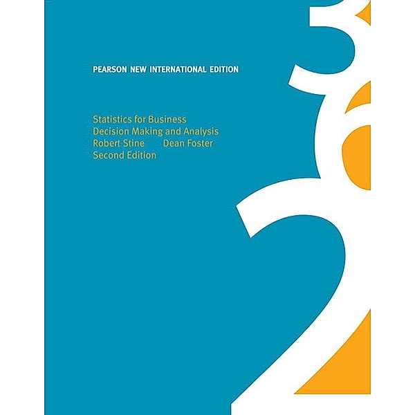 Statistics for Business: Pearson New International Edition, Robert A. Stine, Dean Foster