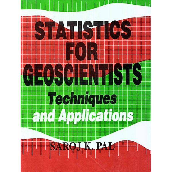 Statistics for Geoscientists: Techniques and Applications, Saroj K. Pal