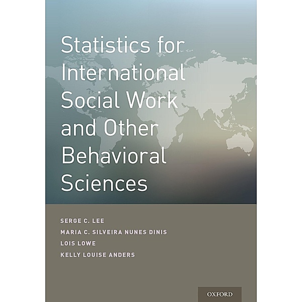 Statistics for International Social Work And Other Behavioral Sciences, Serge Lee, Maria Cesaltina Da Silveira Nunes Dinis, Lois Lowe, Kelly Anders