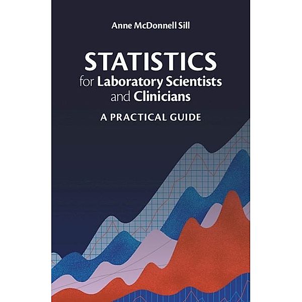 Statistics for Laboratory Scientists and Clinicians, Anne McDonnell Sill