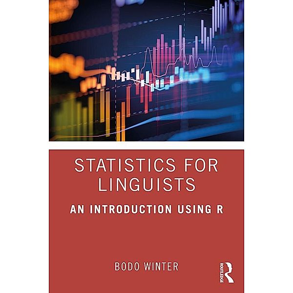 Statistics for Linguists: An Introduction Using R, Bodo Winter
