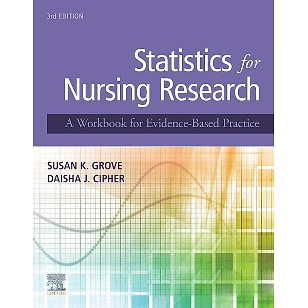 Statistics for Nursing Research - E-Book, Susan K. Grove, Daisha J. Cipher