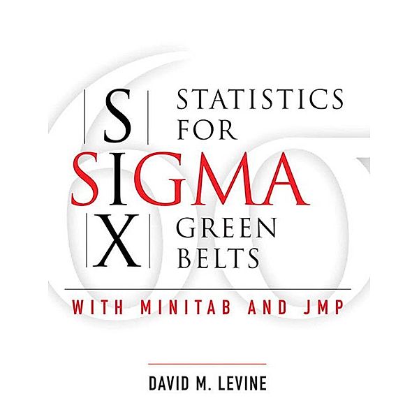 Statistics for Six Sigma Green Belts with Minitab and JMP, Levine David M.