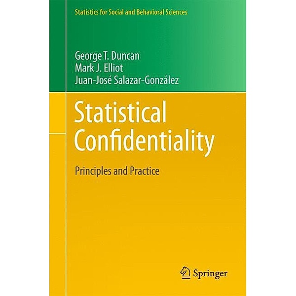 Statistics for Social and Behavioral Sciences / Statistical Confidentiality, George T. Duncan, Mark Elliot, Gonzalez Juan Jose Salazar