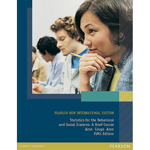 Statistics for The Behavioral and Social Sciences: Pearson New International Edition PDF eBook, Arthur Aron, Elliot J. Coups, Elaine N. Aron