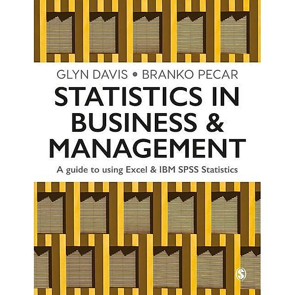 Statistics in Business & Management: A Guide to Using Excel & IBM SPSS Statistics, Glyn Davis, Branko Pecar