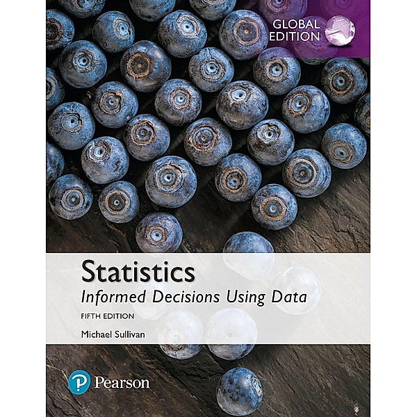 Statistics: Informed Decisions Using Data, Global Edition, Michael Sullivan