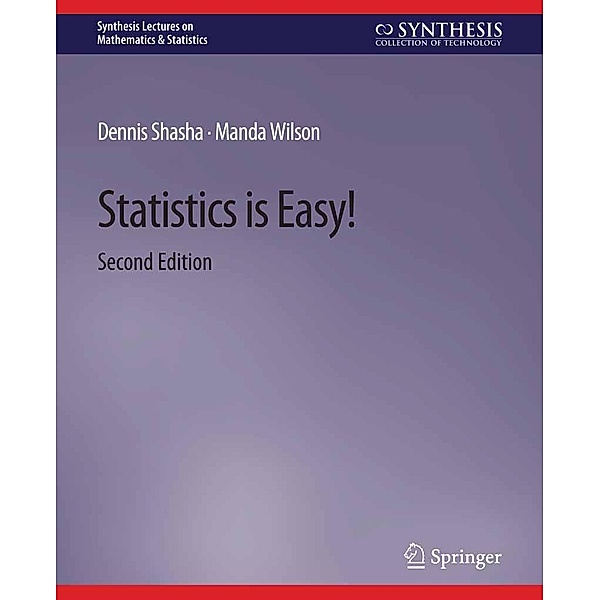 Statistics is Easy! 2nd Edition / Synthesis Lectures on Mathematics & Statistics, Dennis Shasha, Manda Wilson