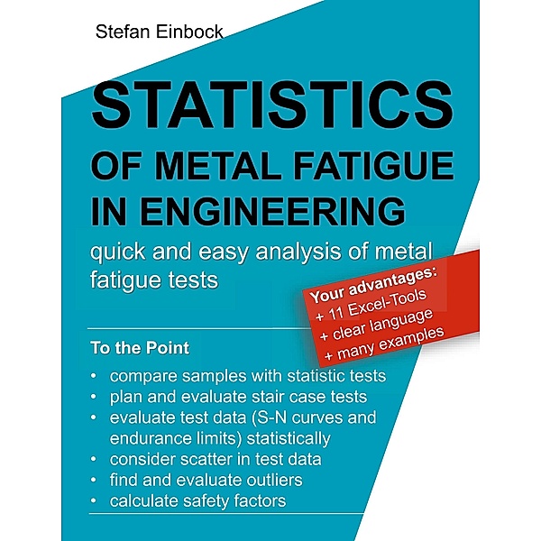 Statistics of Metal Fatigue in Engineering: Planning and Analysis of Metal Fatigue Tests, Stefan Einbock