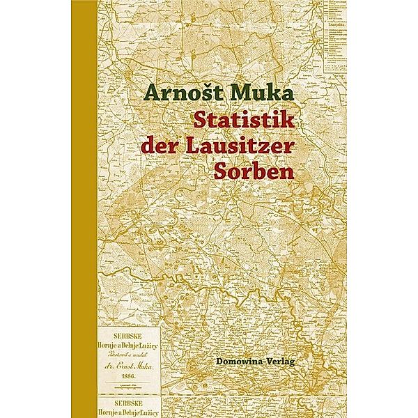 Statistik der Lausitzer Sorben, m. 1 Karte, Arnost Muka