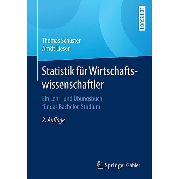 Statistik für Wirtschaftswissenschaftler, Thomas Schuster, Arndt Liesen