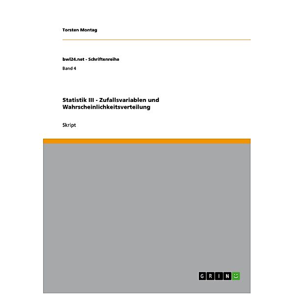 Statistik III - Zufallsvariablen und Wahrscheinlichkeitsverteilung / bwl24.net - Schriftenreihe Bd.Band 4, Torsten Montag