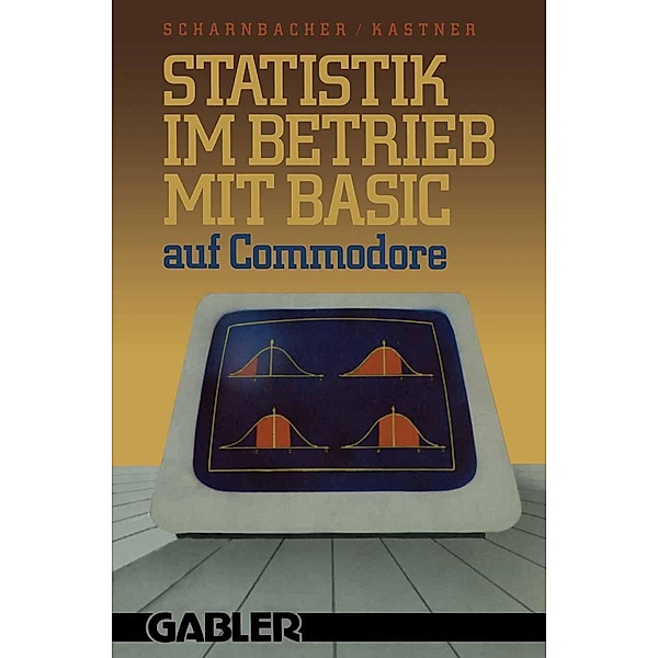 Statistik im Betrieb mit BASIC auf Commodore, Kurt Scharnbacher, Gustav Kastner