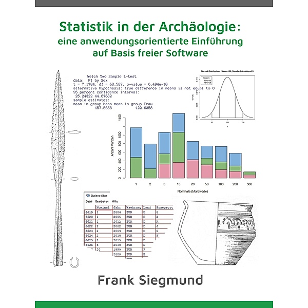 Statistik in der Archäologie: eine anwendungsorientierte Einführung auf Basis freier Software, Frank Siegmund