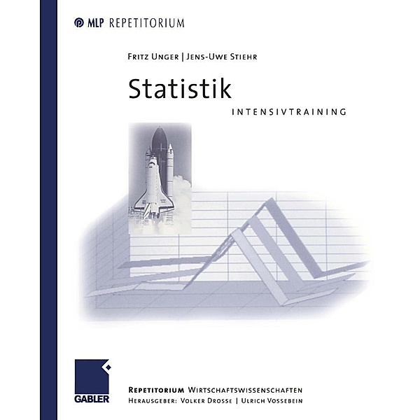Statistik Intensivtraining / MLP Repetitorium: Repetitorium Wirtschaftswissenschaften, Fritz Unger, Jens-Uwe Stiehr