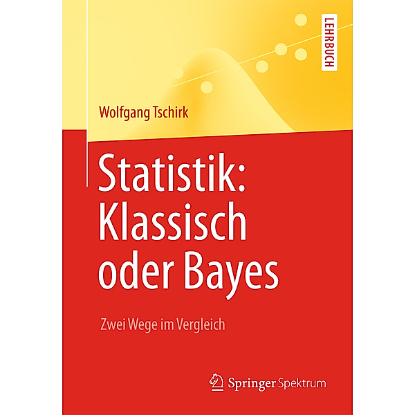 Statistik: Klassisch oder Bayes, Wolfgang Tschirk