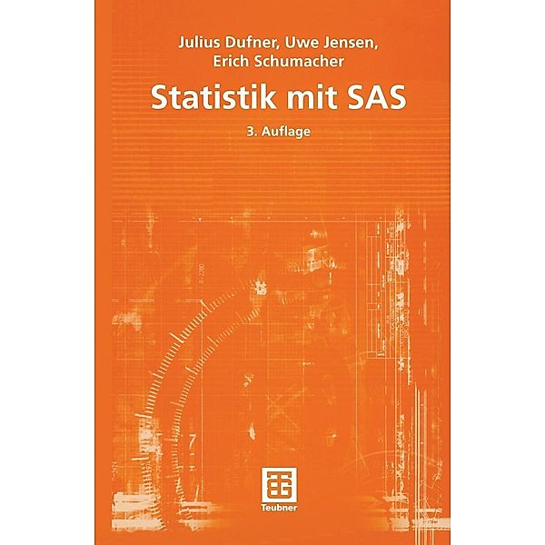 Statistik mit SAS / Teubner Studienbücher Mathematik, Julius Dufner, Uwe Jensen, Erich Schumacher