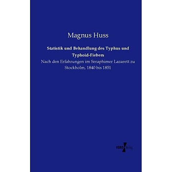 Statistik und Behandlung des Typhus und Typhoid-Fiebers, Magnus Huss