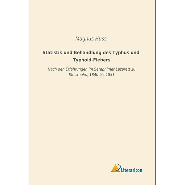 Statistik und Behandlung des Typhus und Typhoid-Fiebers, Magnus Huss