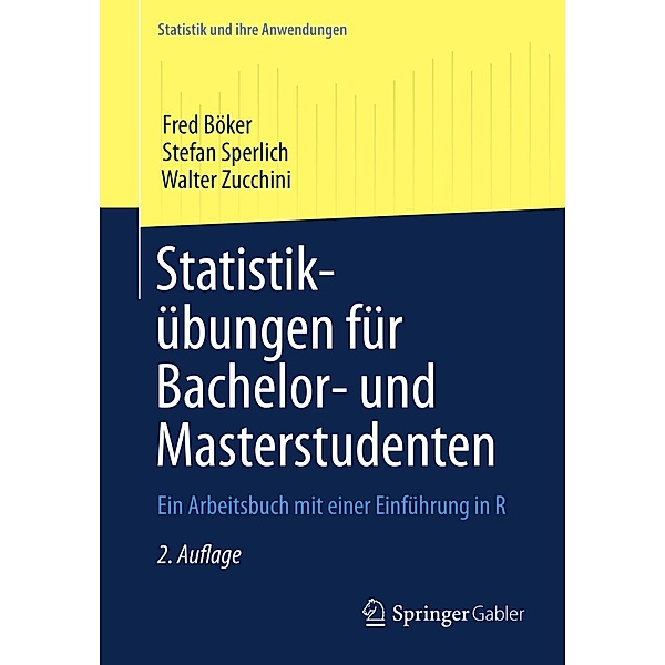 Statistikübungen für Bachelor- und Masterstudenten / Statistik und ihre Anwendungen, Fred Böker, Stefan Sperlich, Walter Zucchini