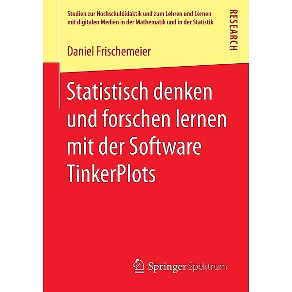 Statistisch denken und forschen lernen mit der Software TinkerPlots / Studien zur Hochschuldidaktik und zum Lehren und Lernen mit digitalen Medien in der Mathematik und in der Statistik, Daniel Frischemeier