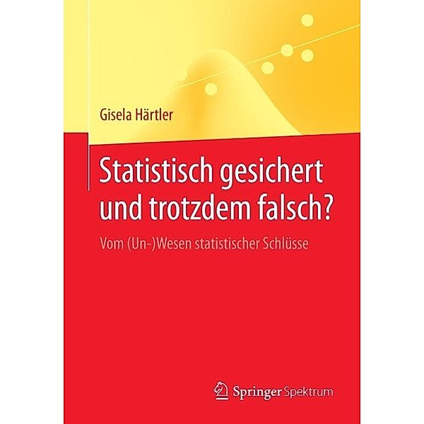 Statistisch gesichert und trotzdem falsch? / Springer-Lehrbuch, Gisela Härtler