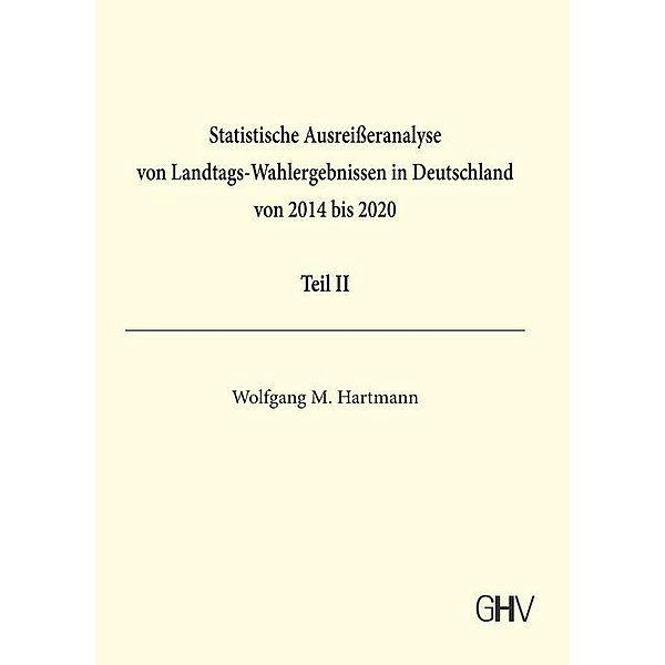 Statistische Ausreisseranalyse von Landtags-Wahlergebnissen in Deutschland von 2014 bis 2020 Teil II, Wolfgang M. Hartmann
