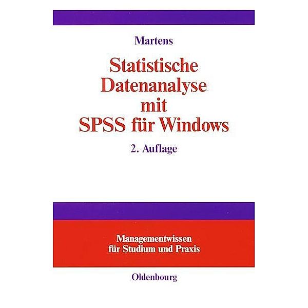 Statistische Datenanalyse mit SPSS für Windows / Managementwissen für Studium und Praxis, Jul Martens