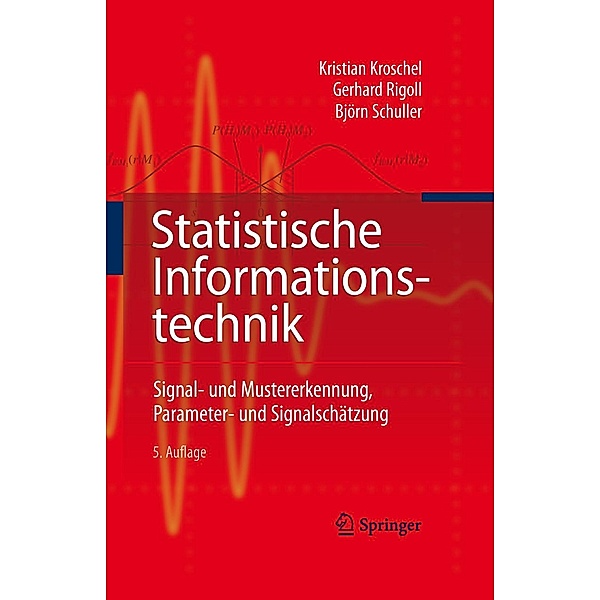 Statistische Informationstechnik, Kroschel Kristian, Gerhard Rigoll, Björn W. Schuller