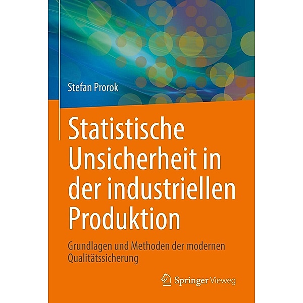 Statistische Unsicherheit in der industriellen Produktion, Stefan Prorok