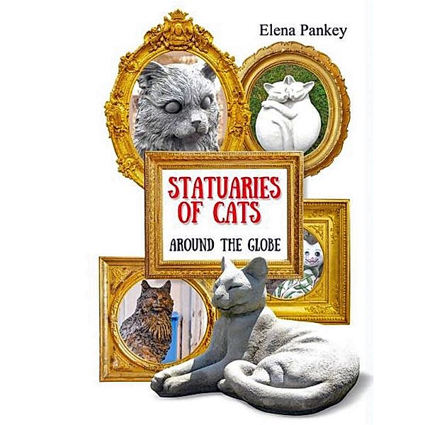 Statuaries of Cats Around Globe, Elena Pankey