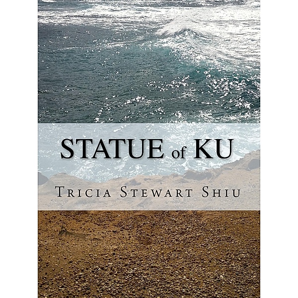 Statue of Ku (Moa Series #2) / Tricia Stewart Shiu, Tricia Stewart Shiu