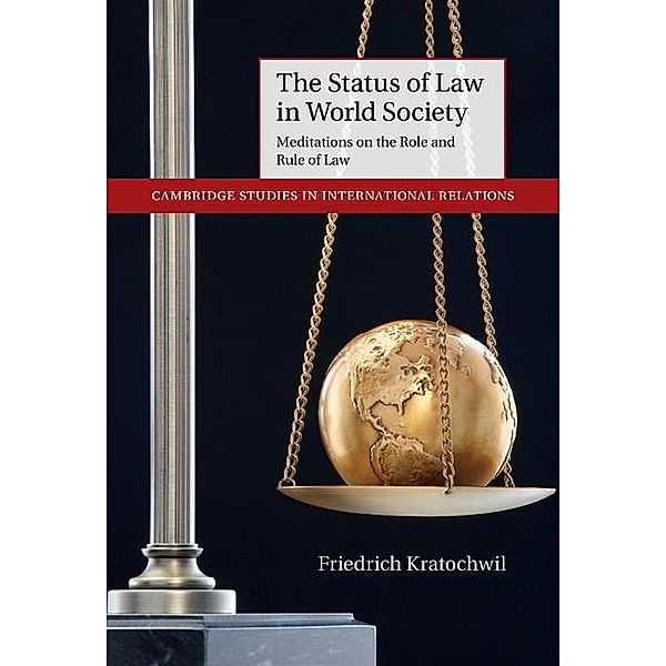 Status of Law in World Society / Cambridge Studies in International Relations, Friedrich Kratochwil