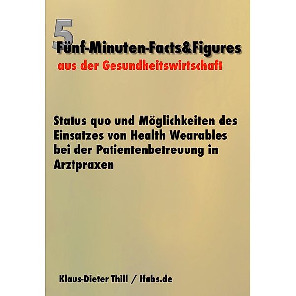 Status quo und Möglichkeiten des Einsatzes von Health Wearables bei der Patientenbetreuung in Arztpraxen, Klaus-Dieter Thill