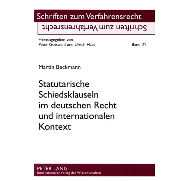 Statutarische Schiedsklauseln im deutschen Recht und internationalen Kontext, Martin Beckmann