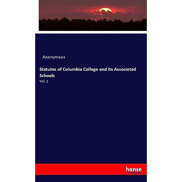 Statutes of Columbia College and its Associated Schools, Anonym